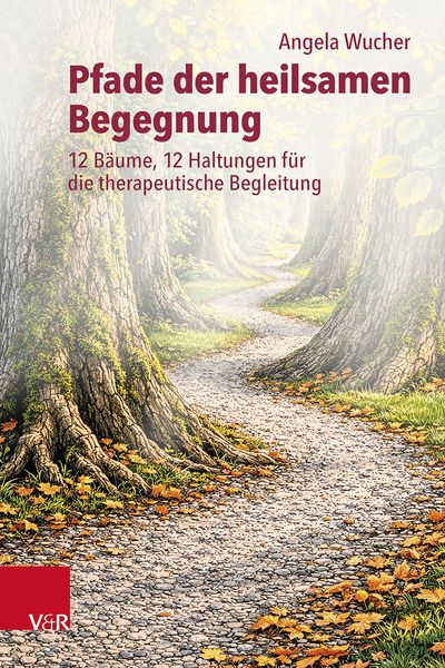 Pfade der heilsamen Begegnung, Gebundene Ausgabe von Angela Wucher, Vandenhoeck + Ruprecht, 978-3-525-40920-6