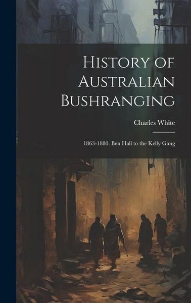 Produktbild: History of Australian Bushranging: 1863-1880. Ben Hall to the Kelly Gang