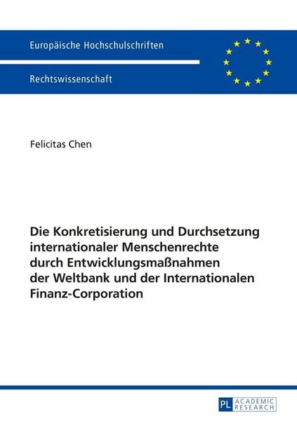 Produktbild: Die Konkretisierung und Durchsetzung internationaler Menschenrechte durch Entwicklungsma&szlig;nahmen der Weltbank und der Internationalen Finanz-Corporation