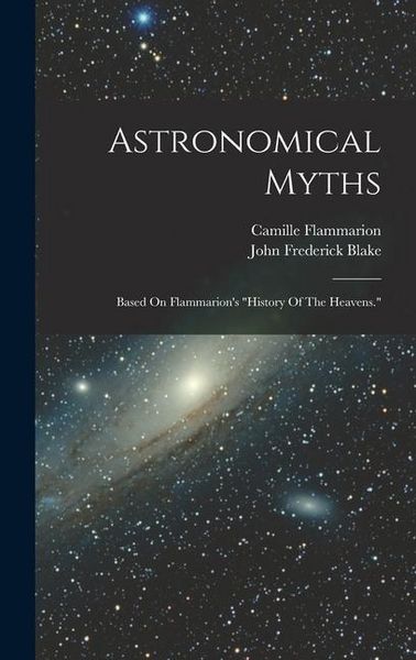 Produktbild: Astronomical Myths: Based On Flammarion's "history Of The Heavens."