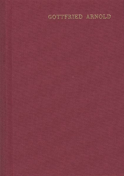 Produktbild: Gottfried Arnold: Hauptschriften / Band 2: Historie und Beschreibung der Mystischen Theologie