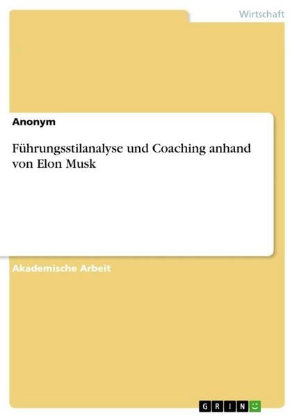 Führungsstilanalyse und Coaching anhand von Elon Musk, Taschenbuch von , GRIN, 9783668772670
