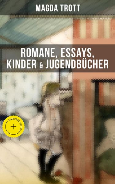 Produktbild: Magda Trott: Romane, Essays, Kinder- & Jugendb&uuml;cher