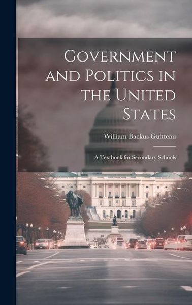 Produktbild: Government and Politics in the United States; a Textbook for Secondary Schools