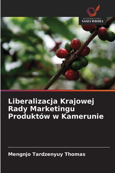 Produktbild: Liberalizacja Krajowej Rady Marketingu Produkt&oacute;w w Kamerunie