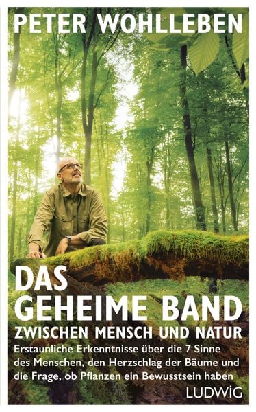 Das geheime Band zwischen Mensch und Natur, Gebundene Ausgabe von Peter Wohlleben, Ludwig