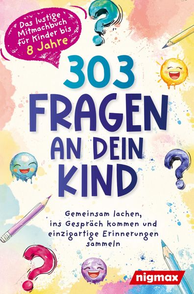 303 Fragen an dein Kind - Das lustige Mitmachbuch für Kinder bis 8 Jahre, Taschenbuch von Nigmax Verlag, Nigmax, 9789403863580
