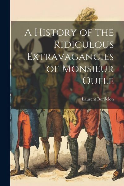 Produktbild: A History of the Ridiculous Extravagancies of Monsieur Oufle