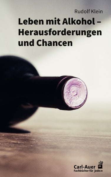 Leben mit Alkohol – Herausforderungen und Chancen, Paperback von Rudolf Klein, Carl-Auer Verlag GmbH, 9783849703998
