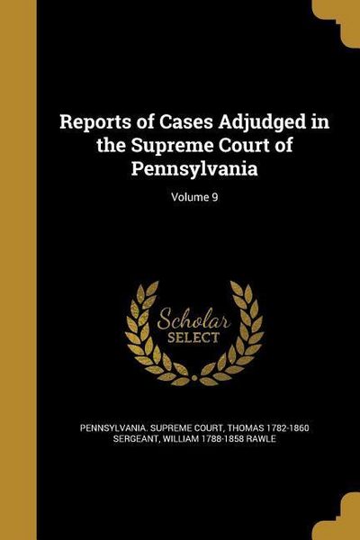 Produktbild: Reports of Cases Adjudged in the Supreme Court of Pennsylvania; Volume 9