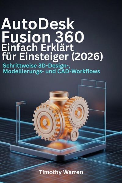 Produktbild: AutoDesk Fusion 360 Einfach Erkl&auml;rt f&uuml;r Einsteiger (2026)