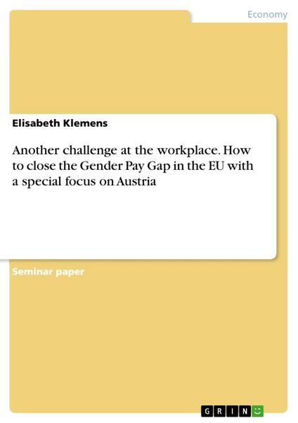 Produktbild: Another challenge at the workplace. How to close the Gender Pay Gap in the EU with a special focus on Austria
