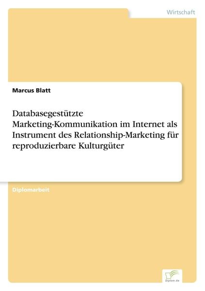 Databasegestützte Marketing-Kommunikation im Internet als Instrument des Relationship-Marketing für reproduzierbare Kulturgüter, Taschenbuch von
