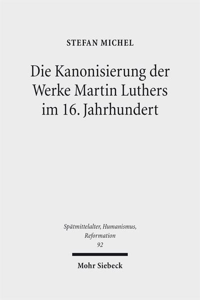 Produktbild: Die Kanonisierung der Werke Martin Luthers im 16. Jahrhundert