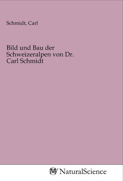 Produktbild: Bild und Bau der Schweizeralpen von Dr. Carl Schmidt