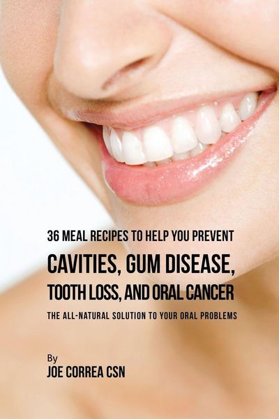 Produktbild: 36 Meal Recipes to Help You Prevent Cavities, Gum Disease, Tooth Loss, and Oral Cancer