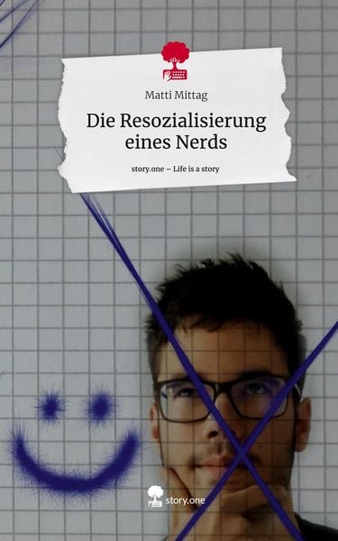 Die Resozialisierung eines Nerds. Life is a Story - story.one, Gebundene Ausgabe von Matti Mittag, Story.one publishing, 9783711523419