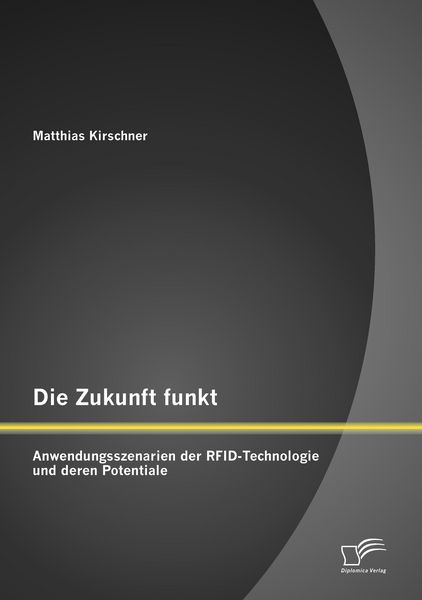 Produktbild: Die Zukunft funkt: Anwendungsszenarien der RFID-Technologie und deren Potentiale