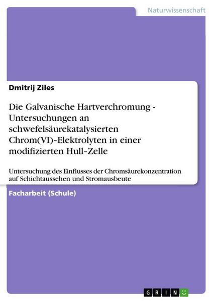 Produktbild: Die Galvanische Hartverchromung - Untersuchungen an schwefels&auml;urekatalysierten Chrom(VI)&iquest;Elektrolyten in einer modifizierten Hull&iquest;Zelle