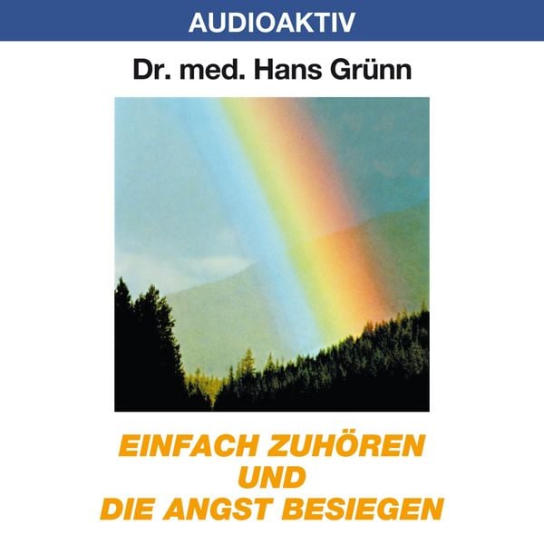 Einfach zuhören und die Angst besiegen - Hans Grünn, Audio, 4018449032083