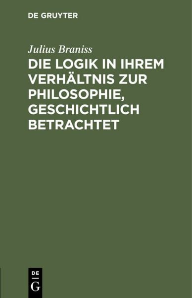 Produktbild: Die Logik in ihrem Verh&auml;ltnis zur Philosophie, geschichtlich betrachtet