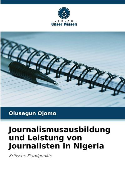 Journalismusausbildung und Leistung von Journalisten in Nigeria, Taschenbuch von Olusegun Ojomo, Verlag Unser Wissen, 9786208875572
