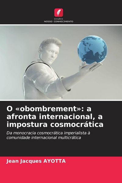 Produktbild: O 'obombrement': a afronta internacional, a impostura cosmocr&aacute;tica