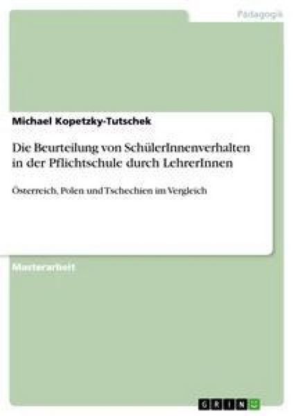Die Beurteilung von SchülerInnenverhalten in der Pflichtschule durch LehrerInnen, Taschenbuch von Michael Kopetzky-Tutschek, GRIN, 9783638744256
