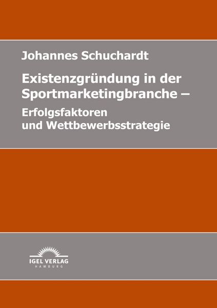 Produktbild: Existenzgr&uuml;ndung in der Sportmarketingbranche: Erfolgsfaktoren und Wettbewerbsstrategie