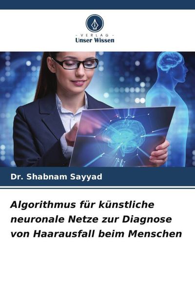 Algorithmus für künstliche neuronale Netze zur Diagnose von Haarausfall beim Menschen, Taschenbuch von Shabnam Sayyad, Verlag Unser Wissen,