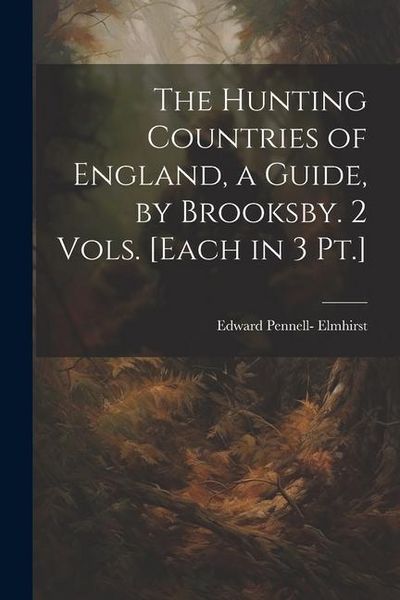 Produktbild: The Hunting Countries of England, a Guide, by Brooksby. 2 Vols. [Each in 3 Pt.]