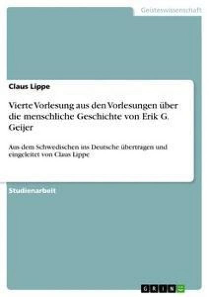 Vierte Vorlesung aus den Vorlesungen über die menschliche Geschichte von Erik G. Geijer, Taschenbuch von Claus Lippe, GRIN, 9783640332595