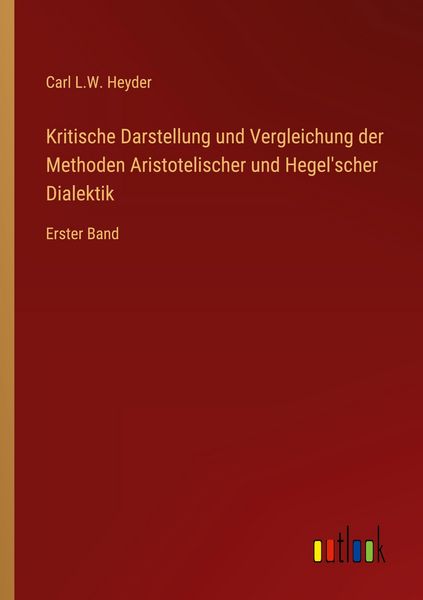 Produktbild: Kritische Darstellung und Vergleichung der Methoden Aristotelischer und Hegel'scher Dialektik