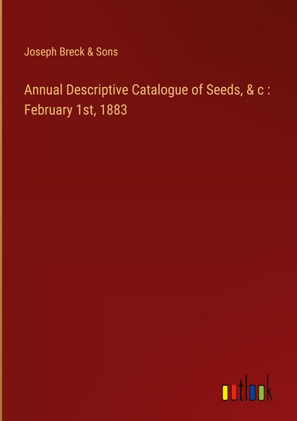 Produktbild: Annual Descriptive Catalogue of Seeds, & c : February 1st, 1883