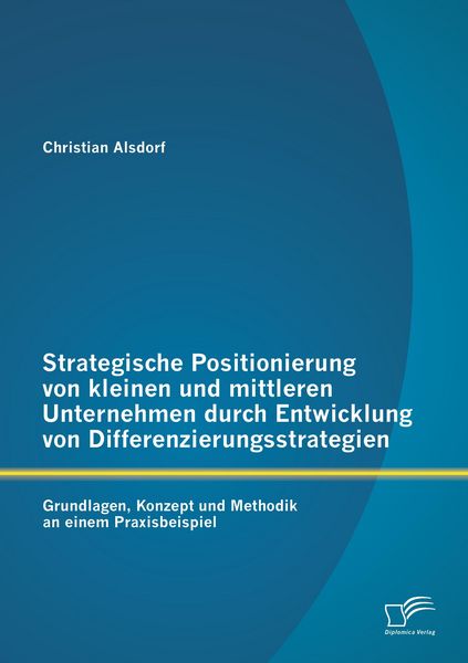 Produktbild: Strategische Positionierung von kleinen und mittleren Unternehmen durch Entwicklung von Differenzierungsstrategien
