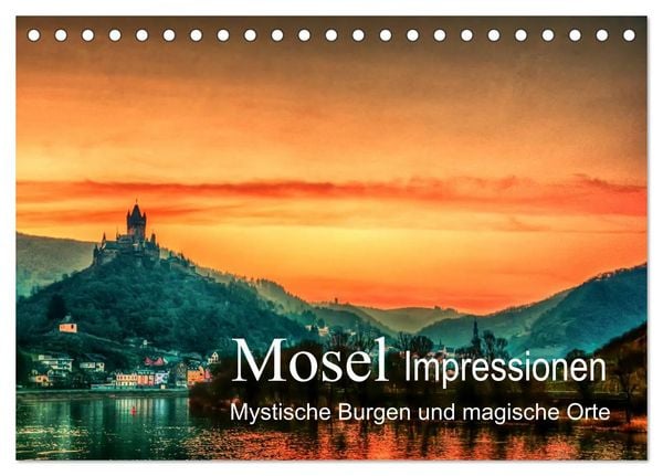 Mosel Impressionen Mystische Burgen und magische Orte (Tischkalender 2026 DIN A5 quer), CALVENDO Monatskalender