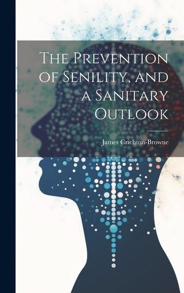 Produktbild: The Prevention of Senility, and a Sanitary Outlook