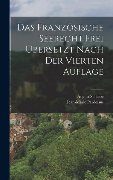 Produktbild: Das franz&ouml;sische Seerecht. Frei &uuml;bersetzt nach der vierten Auflage