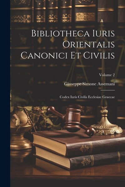 Produktbild: Bibliotheca Iuris Orientalis Canonici Et Civilis: Codex Iuris Civilis Ecclesiae Graecae; Volume 2