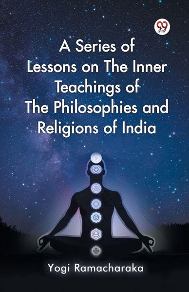 Produktbild: A Series of Lessons on The Inner Teachings of The Philosophies and Religions of India