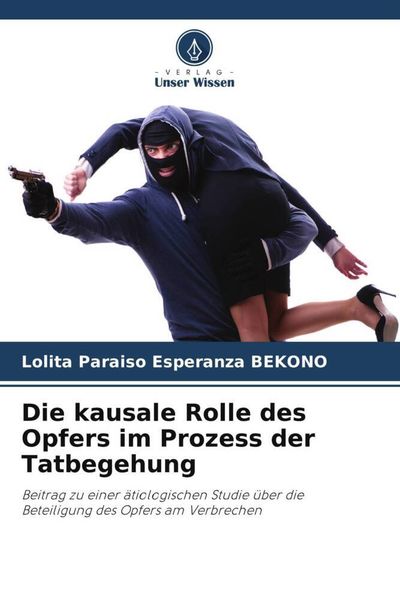 Produktbild: Die kausale Rolle des Opfers im Prozess der Tatbegehung