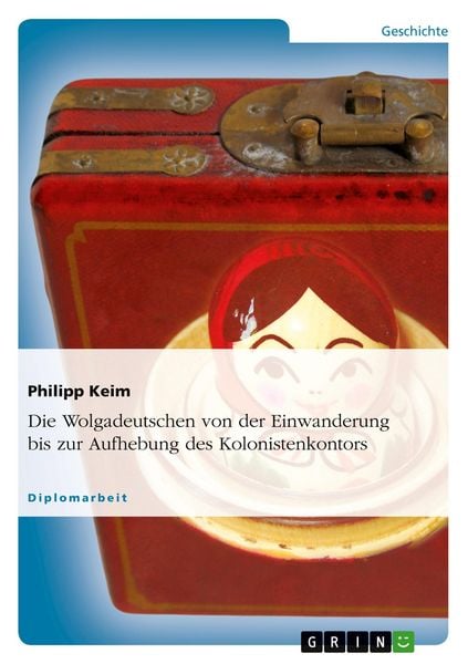 Produktbild: Die Wolgadeutschen von der Einwanderung bis zur Aufhebung des Kolonistenkontors