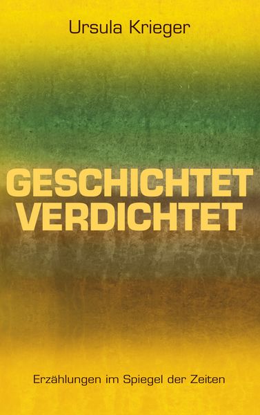 Geschichtet verdichtet, Taschenbuch von Ursula Krieger, BoD – Books on Demand, 9783746022437