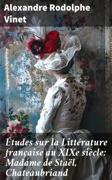 Produktbild: &Eacute;tudes sur la Litt&eacute;rature fran&ccedil;aise au XIXe si&egrave;cle: Madame de Sta&euml;l, Chateaubriand