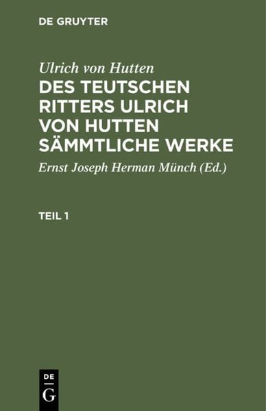 Produktbild: Des teutschen Ritters Ulrich von Hutten s&auml;mmtliche Werke. Teil 1