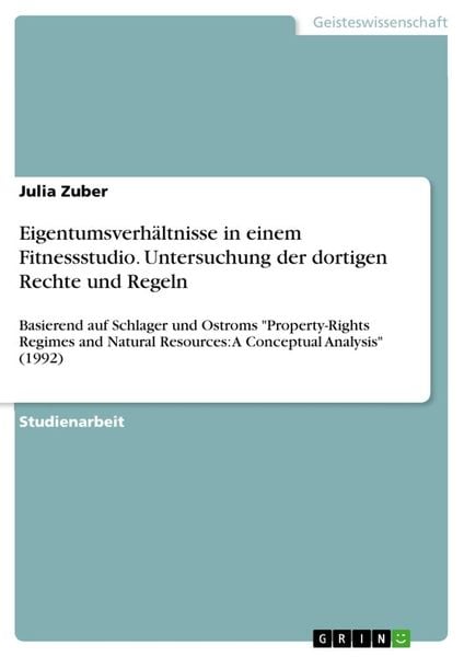 Eigentumsverhältnisse in einem Fitnessstudio. Untersuchung der dortigen Rechte und Regeln, Taschenbuch von Julia Zuber, GRIN, 9783668996618