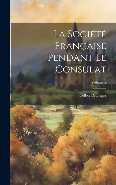 Produktbild: La Soci&eacute;t&eacute; Fran&ccedil;aise Pendant Le Consulat; Volume 2