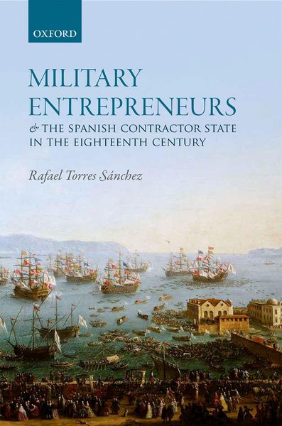 Produktbild: Military Entrepreneurs and the Spanish Contractor State in the Eighteenth Century