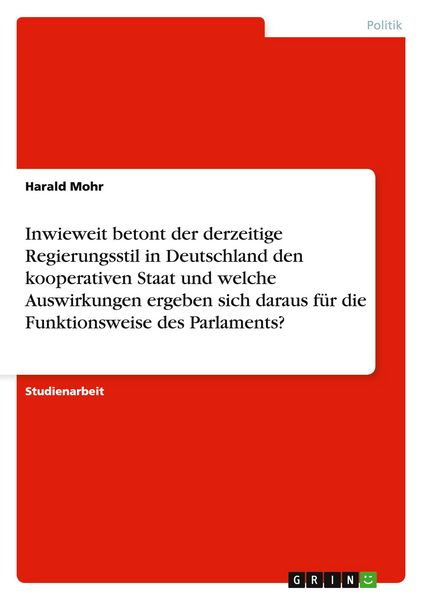 Produktbild: Inwieweit betont der derzeitige Regierungsstil in Deutschland den kooperativen Staat und welche Auswirkungen ergeben sich daraus f&uuml;r die Funktionsweise des Parlaments?