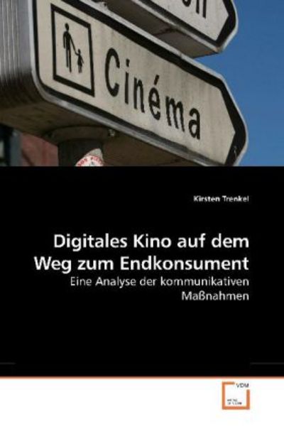Trenkel, K: Digitales Kino auf dem Weg zum Endkonsument, Taschenbuch von Kirsten Trenkel, VDM, 9783639183702